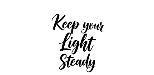 Keep your light steady inspirational quote typography design motivational message black and white calligraphy handwritten script positive affirmation encouragement simple art © Rolly Sun