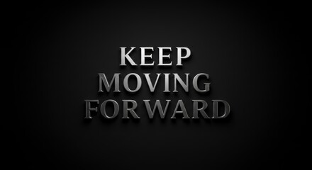 Bold 3d Metallic Silver Text keep Moving Forward on a Dark Background