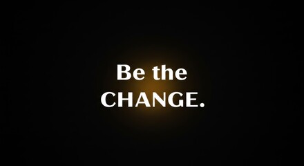Be the Change Motivational Quote with Golden Glow on Dark Background