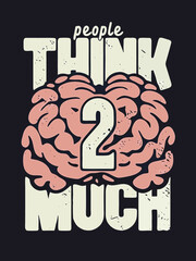 T-Shirt Design: People think too much