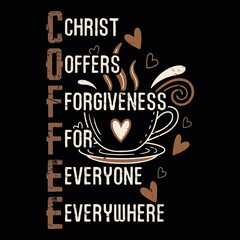 Coffee Christ Offers Forgiveness For Everyone Everywhere T-shirt Design