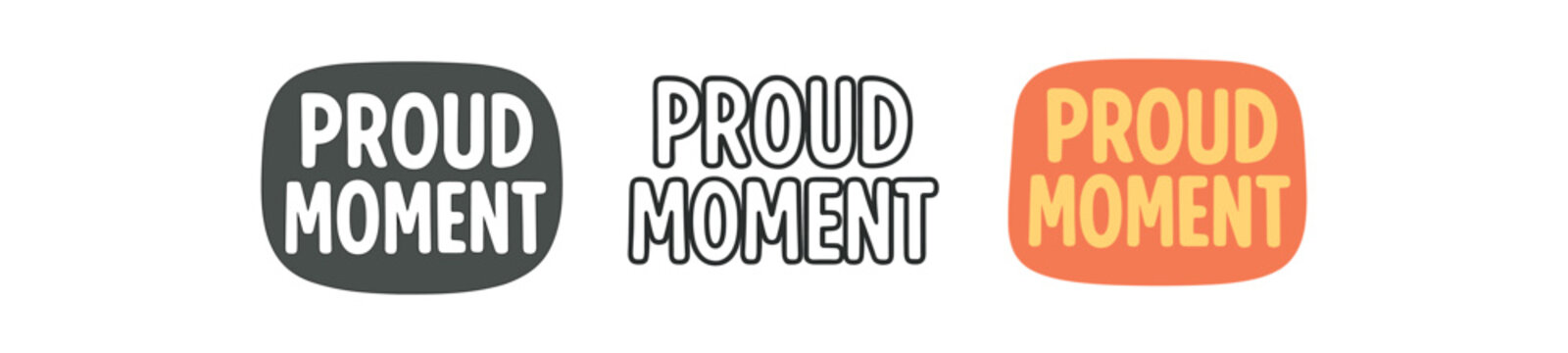 lettering icons three text only designs with phrase proud moment one flat solid monochrome one thin black outline black and white one full color flat icon