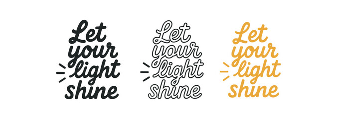 Fototapeta premium lettering icons three text only designs with phrase let your light shine one flat solid monochrome one thin black outline black and white one full color flat icon