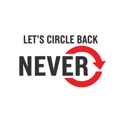 Let's circle back never typography t-shirt design