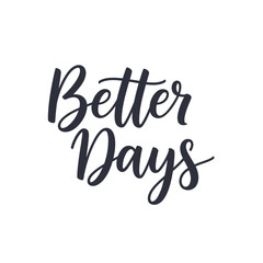 Handwritten calligraphic phrase 'Better Days' in dark grey on a clean white background, conveying hope and positivity.