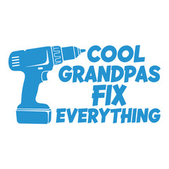 Cool grandpa drill tool typography design. Funny grandfather handyman quote vector illustration for father day gift. DIY mechanic fixing everything with electric screwdriver machine.