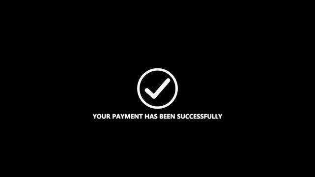 Abstract check mark with your payment has been successful text animation on black background.Tick mark done icon complete accept with payment successfully text animation.