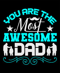You Are The Most Awesome Dad © Design Master