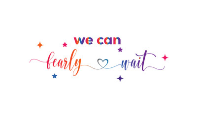 A joyful and expressive “We Can fearly Wait” design capturing excitement, anticipation, and happiness. Perfect for announcements, celebrations, events, and positive lifestyle branding.