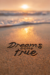Dreams Come True Written in Elegant Cursive into Damp Sand Extreme Close-Up with Golden Peach Glow and Soft Waves &ndash; perfect for inspirational wall art
