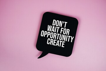 Don't Wait For Opportunity Create It text with speech bubble top view on pink background