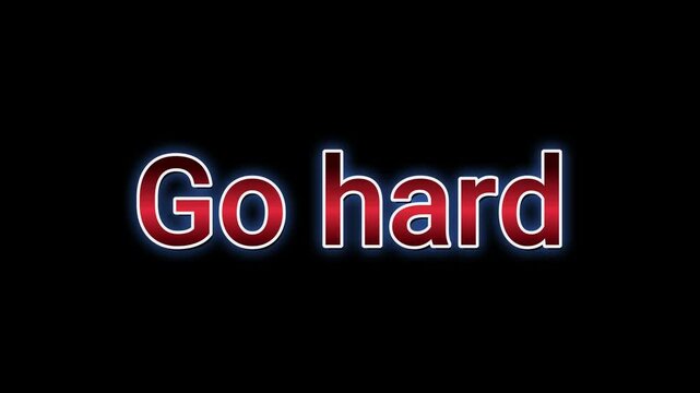 Motivational phrase go hard displayed in glowing red metallic text against a stark black background for impact