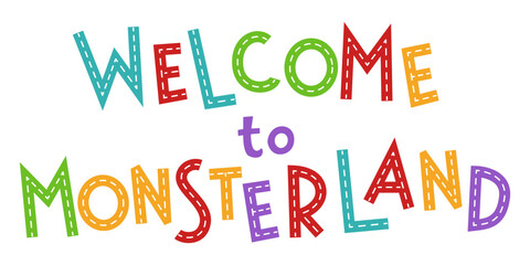 Welcome to Monsterland. Cute hand drawn typography lettering. Flat vector illustration for kids. Isolated on white background.