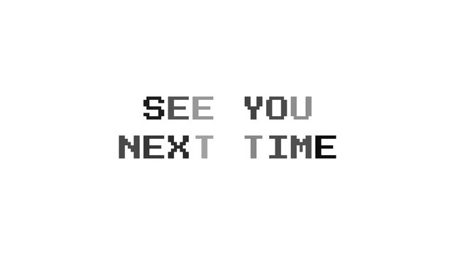 See You Next Time Text Animation on White Background, Retro Video Game Farewell Screen