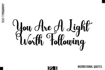 Fototapeta premium You Are A Light Worth Following -Stylish Motivational Text Typography Vector Quote