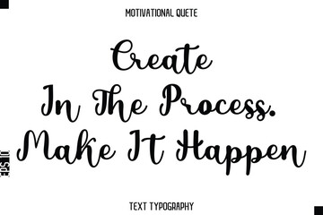 Create In The Process. Make It Happen  - Motivational Quote Modern Typography Art