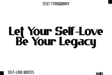 Fototapeta premium Let Your Self-Love Be Your Legacy -Self-Love Modern Bold Typography Text Quote Vector Design