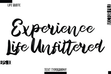 Experience Life Unfiltered -Inspirational Life Quotes Stylish Grunge BrushTypography Bold Text Vector Design