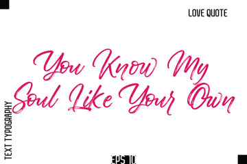 You Know My Soul Like Your Own   -Romantic Love Quote Typography Hand Drawn Brush Lettering Design