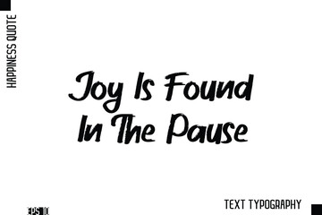 Fototapeta premium Joy Is Found In The Pause -Happiness Inspiring Quote Brush Hand Lettering Text Design