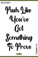 Fototapeta premium Push Like You’ve Got Something To Prove – Inspirational Typography Quote Text Lettering Design