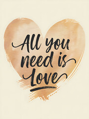 All You Need Is Love Watercolor Heart