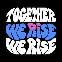 Together We Rise layered text graphic together we rise text
