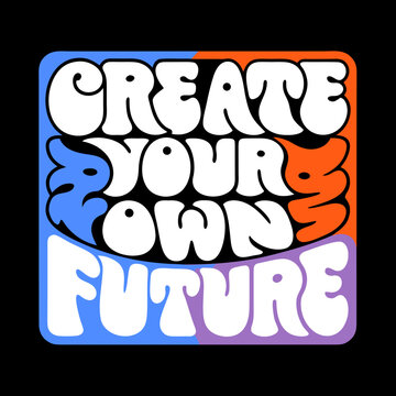 Create Your Own Future bold bubble text vector typography