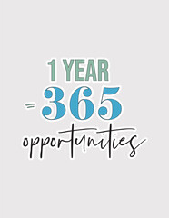 1 year equals 365 opportunities. New Year motivation vector for planners, calendars, goal setting, and fresh start themes