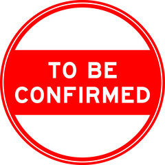 Red color round seal sticker in word to be confirmed on white background