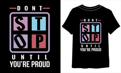 Dont stop until youre proud illustrations for print-ready T-Shirts design,motivational typography t-shirt design