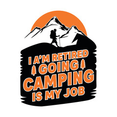 A graphic illustration of a retired person hiking in the mountains with text 'I'm retired, going camping is my job' isolated on a white background