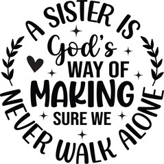 A Sister Is Gods Way Of Making Sure We Never Walk Alone SVG