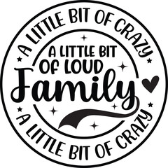 Family, A Little Bit Of Crazy A Little Bit Of Loud SVG
