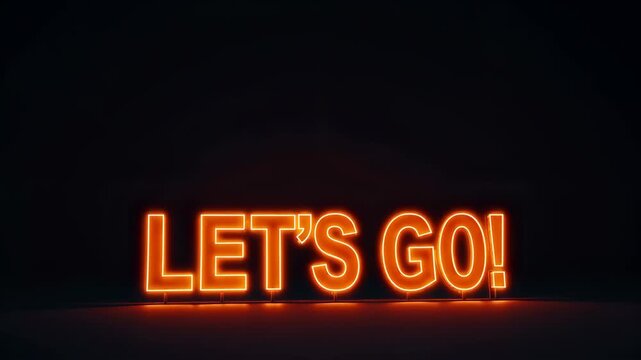 Bright orange neon let's go sign glowing on dark background, motivational phrase and call to action