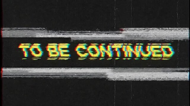 Glitchy TV screen. TO BE CONTINUED text. Distorted video effect. Retro aesthetic. Static noise. Broadcast interruption. Glitch art. Error message. Screen distortion. Video glitch.