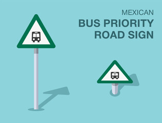Traffic regulation rules. Isolated mexican "bus priority road" road sign. Front and top view. Flat vector illustration template.