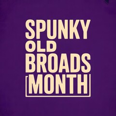 Spunky Old Broads Month awareness design celebrating senior women confidence independence humor resilience and positive aging movement worldwide
