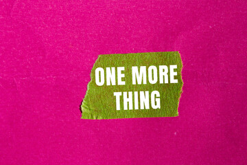 One More Thing message written on ripped torn paper background. Conceptual One More Thing symbol. Copy space.