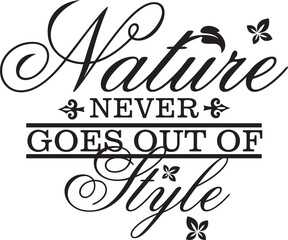 Nature never goes out of style. Vector wall art quote decor. Decorative calligraphy inspirational design, great for outdoor signs. Motivational quote.