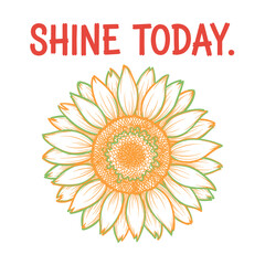 Shine Today Floral Inspiration.Hand Drawn Motivational Flower.Summer Positive Line Art Card.Sunflower Engraved Outline.Bright Vector Print Design