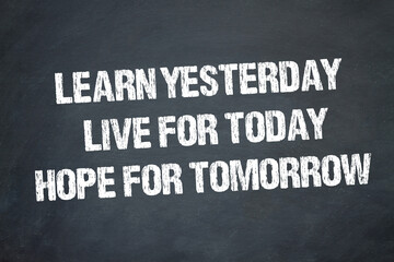 Fototapeta premium Learn yesterday, live for today, hope for tomorrow 