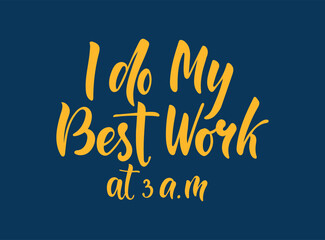I Do My Best Work at 3 A.M. Hand Lettering Quote in Modern Brush Typography, Minimal Design with Funny Relatable Message About Night Productivity, Creativity, Insomnia and Late Work Mood for Posters