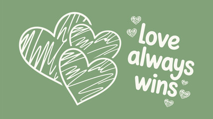Three overlapping sketch style hearts with love always wins text on green background