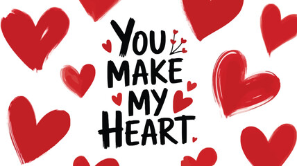 A white background with loosely scattered red hearts and the text you make my heart