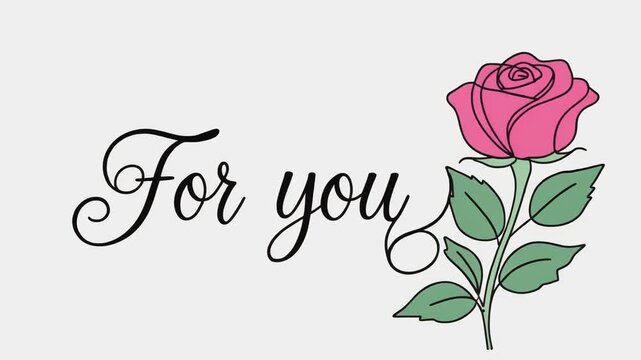 Pink rose with delicate green leaves and cursive word For on a clean white background romantic celebrations one line animation.