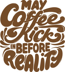 May Coffee Kick in before Reality