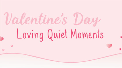 Valentine's day loving quiet moments with smooth cursive text and heart decorations on pink background