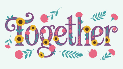 Vintage ornamental typography with colorful sunflowers and pink flowers on together text in decorative lettering