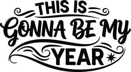 This is Gonna Be My Year motivational typography design with calligraphy and decorative swirls for New Year poster or t-shirt print. © Shoriphul